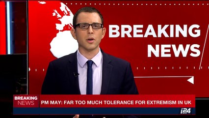 i24NEWS DESK | PM May: Far too much tolerance for extremism in UK | Sunday, June 4th 2017