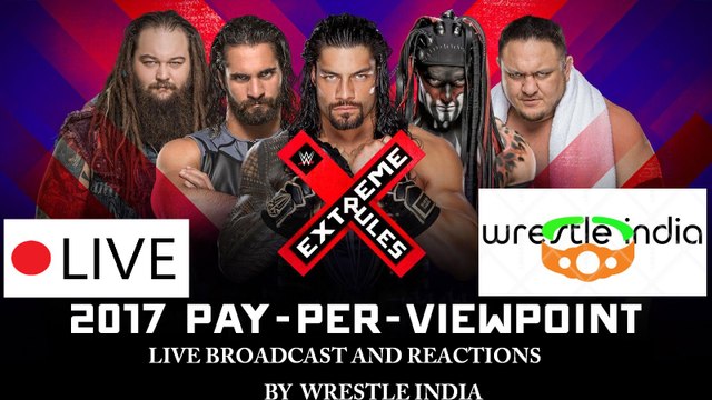 WWE XTREME RULES 2017 LIVE STREAM -REACTIONS AND VIDEOS- INDIA - HINDI REACTIONS WITH WRESTLE INDIA