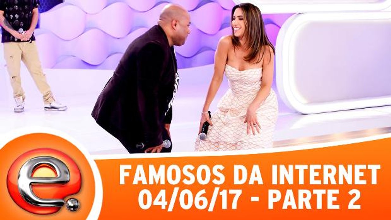 Famosos da Internet - 04.06.17 - Parte 2