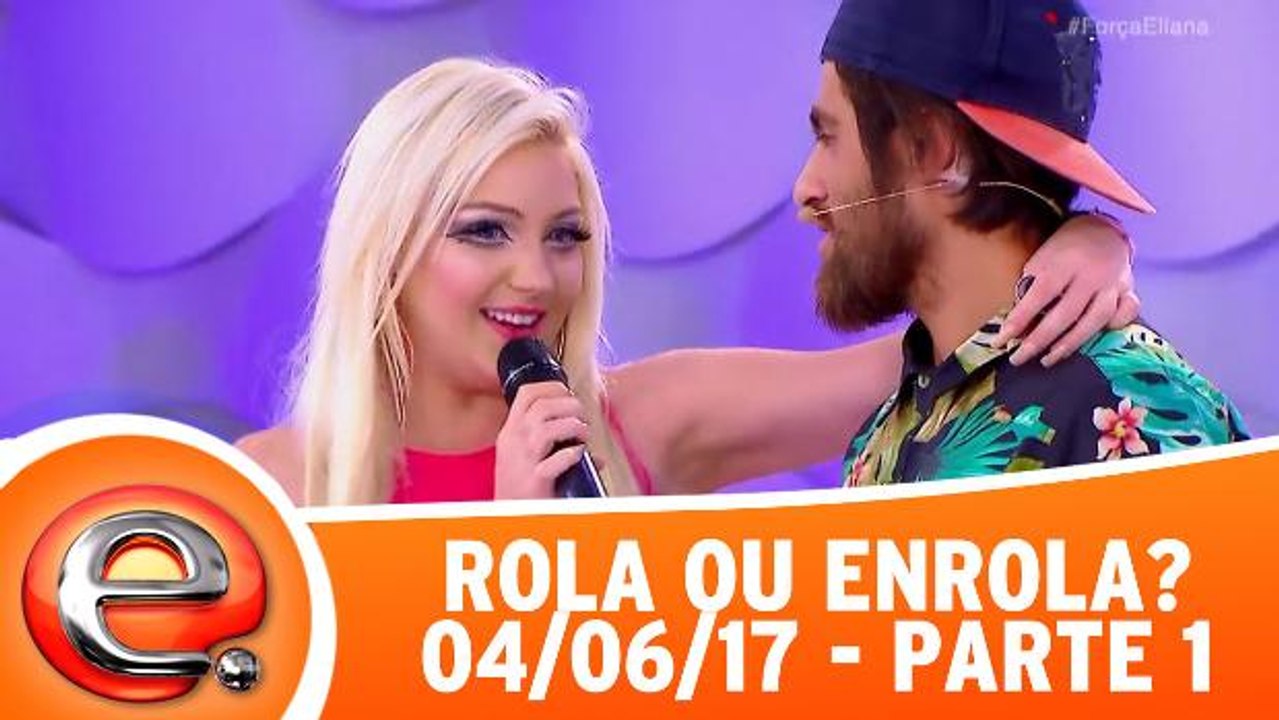 Rola ou Enrola - 04.06.17 - Parte 1