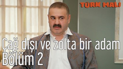 Türk Malı 2. Bölüm Çağ Dışı ve Zolta Bir Adam