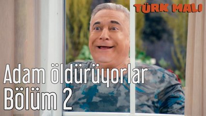 Türk Malı 2. Bölüm Adam Öldürüyorlar