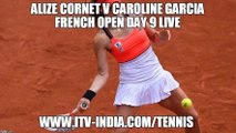 Alize Cornet v Caroline Garcia French Open Day 9 Live - Roland-Garros - 16:00 UK - 5th June