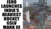 ISRO launches India's heaviest rocket GSLV-Mk III from Sriharikota | Oneindia News