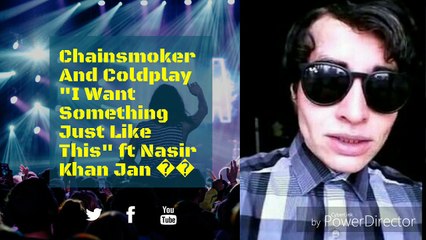 I Want something just like this ft Nasir Khan Jan