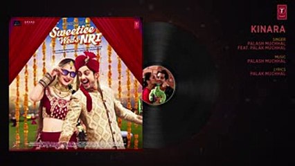 Kinara Song (Full Audio) - Sweetiee Weds NRI - Himansh Kohli, Zoya Afroz - Palash Muchhal