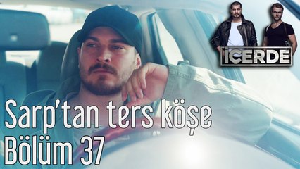 İçerde 37. Bölüm Sarp'tan Ters Köşe