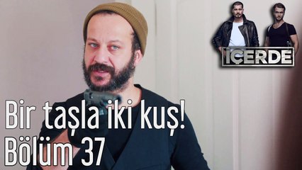 İçerde 37. Bölüm Bir Taşla İki Kuş