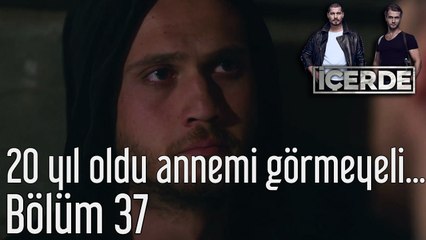 İçerde 37. Bölüm 20 Yıl Oldu Annemi Görmeyeli