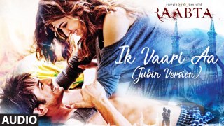 Ik Vaari Aa (Jubin Version) Full Audio Song | Raabta | Jubin Nautiyal | Sushant Singh & Kriti Sanon 2017