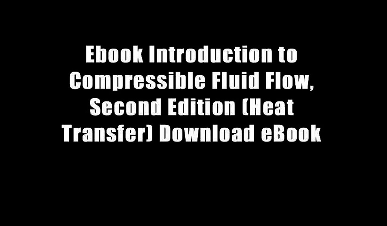 Ebook Introduction to Compressible Fluid Flow, Second Edition (Heat Transfer) Download eBook