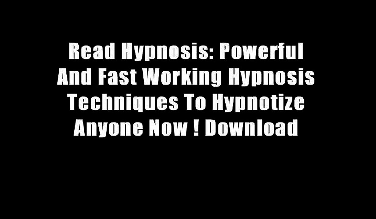 Read Hypnosis: Powerful And Fast Working Hypnosis Techniques To Hypnotize Anyone Now ! Download