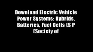 Download Electric Vehicle Power Systems: Hybrids, Batteries, Fuel Cells (S P (Society of