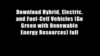 Download Hybrid, Electric, and Fuel-Cell Vehicles (Go Green with Renewable Energy Resources) full