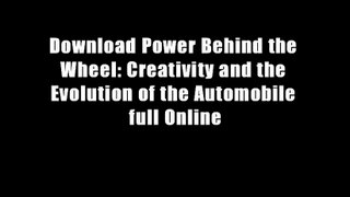 Download Power Behind the Wheel: Creativity and the Evolution of the Automobile full Online