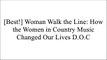 [Q4yod.!B.e.s.t] Woman Walk the Line: How the Women in Country Music Changed Our Lives by University of Texas PressRodney CrowellAlison KraussMaren Morris RAR