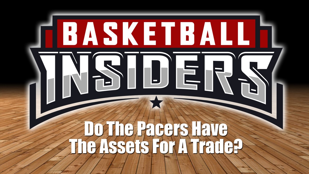 The Pacers May Not Have the Parts to Make a Trade - Basketball Insiders