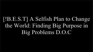[Npd0h.B.o.o.k] A Selfish Plan to Change the World: Finding Big Purpose in Big Problems by Justin Dillon P.D.F
