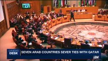 i24NEWS DESK | Seven Arab countries sever ties with Qatar | Tuesday, June 6th 2017