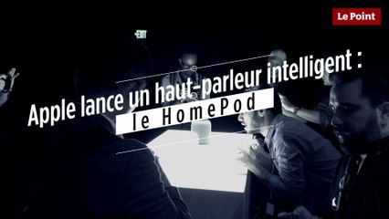 Apple lance le HomePod, son haut-parleur intelligent