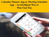 Calendar Planner or Meeting Scheduler App – An Intelligent Way to Plan Your Day