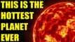 Hottest planet in the Universe has 4,300 degrees Celsius temperature | Oneindia News