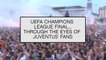 UEFA Champions League... Through the eyes of Juventus' fans