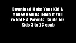 Download Make Your Kid A Money Genius (Even If You re Not): A Parents? Guide for Kids 3 to 23 epub