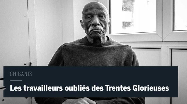 Chibanis, les travailleurs oubliés des Trente Glorieuses