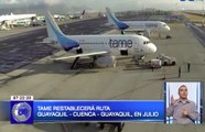 Tame restablecerá ruta Guayaquil - Cuenca - Guayaquil en julio