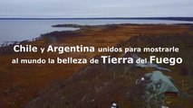Chile y Argentina, unidos para mostrarle al mundo la belleza de Tierra del Fuego