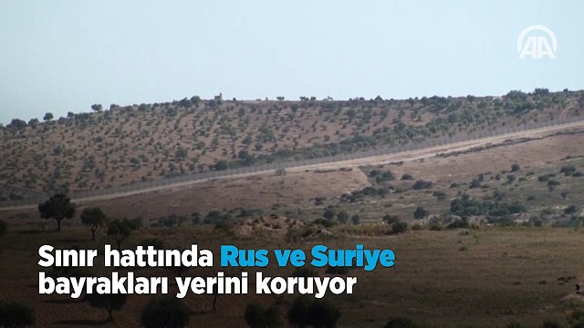 Sınır hattında Rus ve Suriye bayrakları yerini koruyor