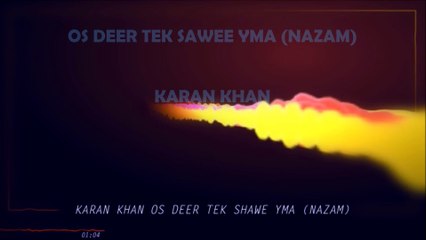 Karan Khan - Os Deer Tek Shawe Yma (Nazam) (Official)