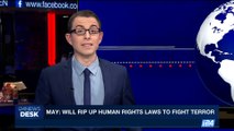 i24NEWS DESK | May: Will rip up Human Rights laws to fight terror | Tuesday, June 6th 2017