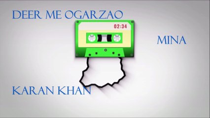 Karan Khan - Deer Me Ogarzao (Official) - Mina