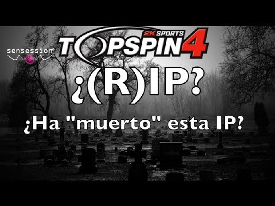 Nueva sección: ¿(R)IP? #1: TOP SPIN 4