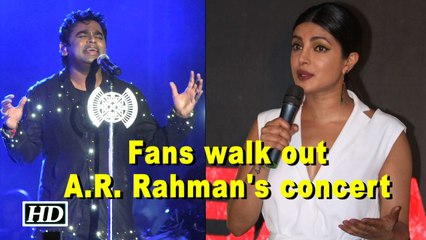 Fans walk out A.R. Rahman's concert, Priyanka terms it RUDE