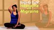 YOGA TO CURE HEADACHE & MIGRAINE | EASY YOGA WORKOUT | NATURAL METHODS To Cure Headache