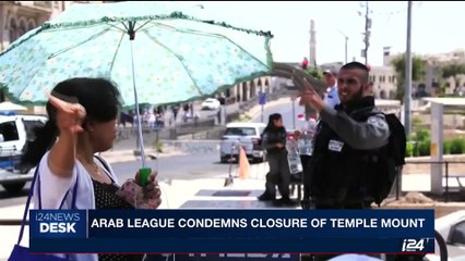 i24NEWS DESK | Arab league condemns closure of temple mount | Saturday, July 15th 2017