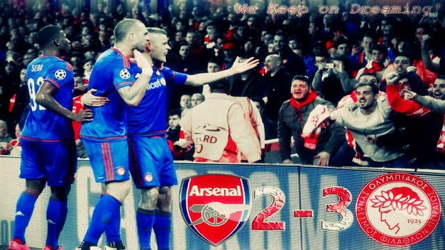 Arsenal FC 2 - 3 Olympiacos FC • We Keep on Dreaming! | Champions League | (by PaP7GeO7)