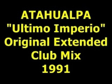 ATAHUALPA Ultimo Imperio Extended Mix 1991