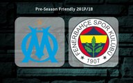 Marsilya 1 - 0 Fenerbahce Uluslararas Kulup Dostluk Mac - Mac Ozeti 15.07.2017