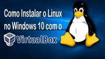 Como Instalar o Linux no Windows 10 com o VirtualBox
