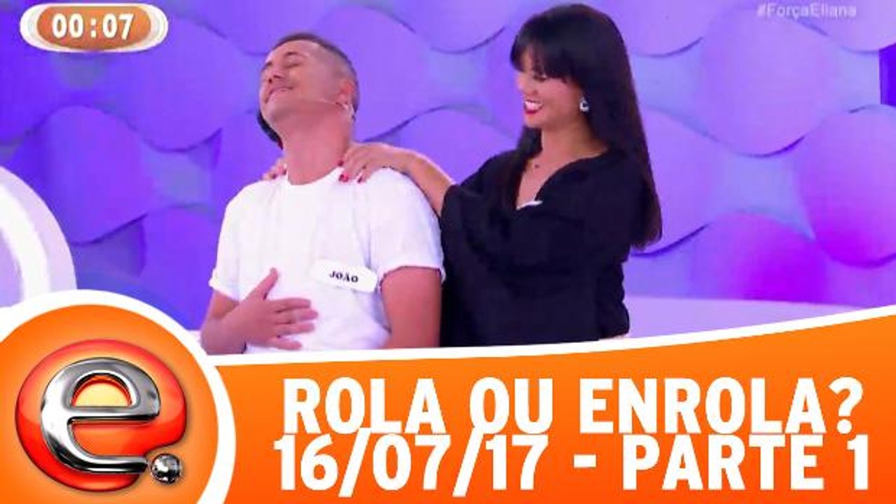 Rola ou Enrola - 16.07.17 - Parte 1