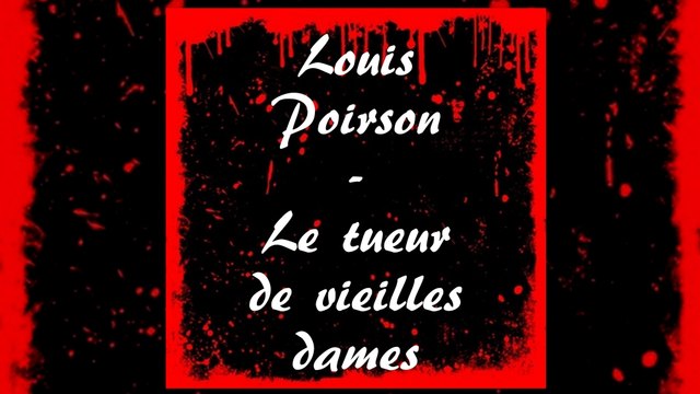 Louis Poirson - Rambo , le tueur de vieilles dames