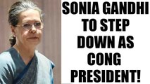 Sonia Gandhi may resign as Congress president | Oneindia News
