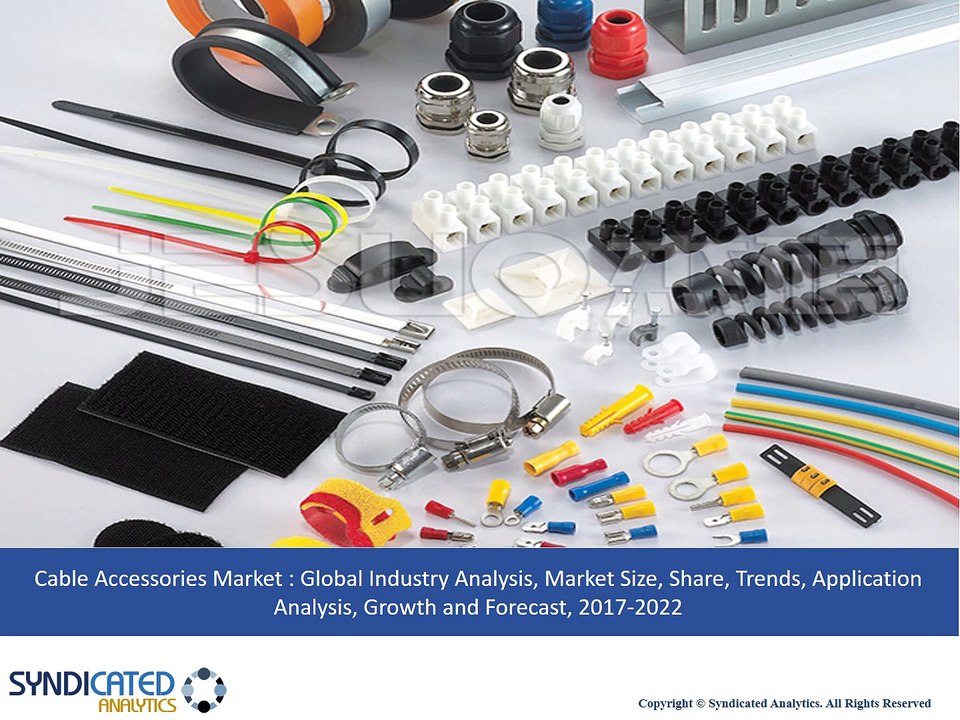 Cable Accessories Market - Global Industry Analysis, Market Size, Share, Trends, Application Analysis, Growth and Foreca