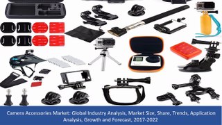 Camera Accessories Market Analysis, Market Size, Share, Trends, Application Analysis, Growth and Forecast, 2017 To 2022