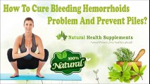 How To Cure Bleeding Hemorrhoids Problem And Prevent Piles?