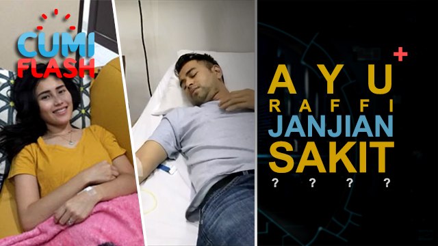 Sama-sama Sakit, Ayu-Raffi Janjian? - CumiFlash 07 Juni 2017